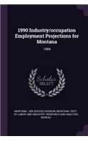 1990 Industry/Occupation Employment Projections for Montana