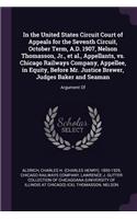 In the United States Circuit Court of Appeals for the Seventh Circuit, October Term, A.D. 1907, Nelson Thomasson, Jr., et al., Appellants, vs. Chicago Railways Company, Appellee, in Equity, Before Mr. Justice Brewer, Judges Baker and Seaman