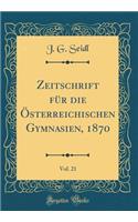 Zeitschrift für die Österreichischen Gymnasien, 1870, Vol. 21 (Classic Reprint)