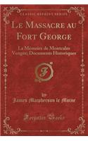 Le Massacre Au Fort George: La MÃ©moire de Montcalm VengÃ©e; Documents Historiques (Classic Reprint)