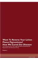 Want To Reverse Your Lichen Planus Pigmentosus? How We Cured Our Diseases. The 30 Day Journal for Raw Vegan Plant-Based Detoxification & Regeneration with Information & Tips Volume 1