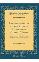 Laboratory of the Inland Revenue Department Ottawa, Canada: Bulletin No. 130, Tea, 1906 (Classic Reprint): Bulletin No. 130, Tea, 1906 (Classic Reprint)