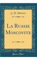 La Russie Moscovite (Classic Reprint)