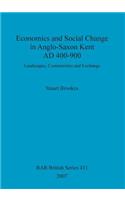 Economics and Social Change in Anglo-Saxon Kent AD 400-900