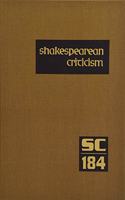 Shakespearean Criticism: Excerpts from the Criticism of William Shakespeare's Plays & Poetry, from the First Published Appraisals to Current Evaluations(184 Shakespearean Criticism)
