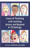 Cases of Teaching and Learning Across and Beyond K–12 Settings
