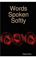 Words Spoken Softly