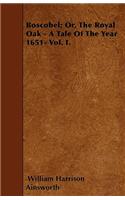 Boscobel; Or, The Royal Oak - A Tale Of The Year 1651- Vol. I.