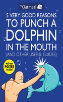 5 Very Good Reasons to Punch a Dolphin in the Mouth (and Other Useful Guides)