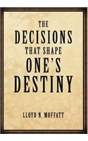 The Decisions That Shape One's Destiny: Find Your True Purpose, Passion and Destiny in Life.(English)