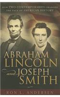 Abraham Lincoln and Joseph Smith: How Two Contemporaries Changed the Face of American History