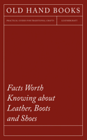 Facts Worth Knowing about Leather, Boots and Shoes: (English)