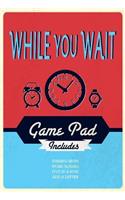 While You Wait Game Pad