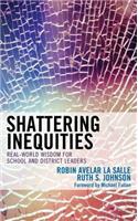 Shattering Inequities: Real-World Wisdom for School and District Leaders