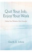 Quit Your Job, Enjoy Your Work