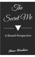 The Secret Me: A Biased Perspective