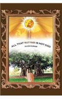 All That Glitters Is Not God: (English)