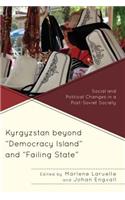Kyrgyzstan Beyond Democracy Island and Failing State