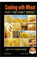 Cooking with Wheat - What are Wheat Berries?