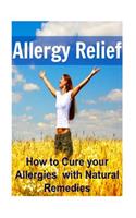 Allergy Relief: How to Cure your Allergies with Natural Remedies: Allergy, Allergy Book, Allergy Tips, Allergy Handbook, Allergy Relief