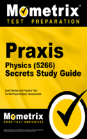 PRAXIS Physics (5266) Secrets Study Guide: Exam Review and Practice Test for the PRAXIS Subject Assessments