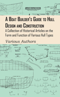 Boat Builder's Guide to Hull Design and Construction - A Collection of Historical Articles on the Form and Function of Various Hull Types