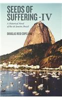 Seeds of Suffering - IV: A Historical Novel of Rio de Janeiro, Brazil