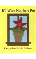 If I Were Not In A Pot