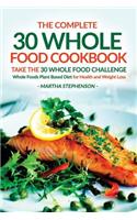 The Complete 30 Whole Food Cookbook - Take the 30 Whole Food Challenge: Whole Foods Plant Based Diet for Health and Weight Loss: (English)