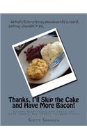Thanks, I'll Skip the Cake and Have More Bacon!