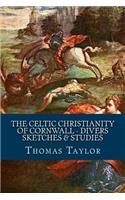The Celtic Christianity of Cornwall - Divers Sketches & Studies