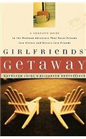 Girlfriends_ Getaway: A Complete Guide to the Weekend Adventure That Turns Friends into Sisters and Si