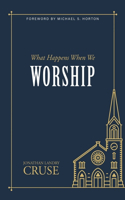 What Happens When We Worship