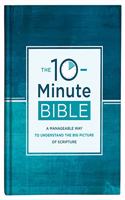 10-Minute Bible: A Manageable Way to Understand the Big Picture of Scripture