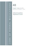 Code of Federal Regulations, Title 48 Federal Acquisition Regulations System Chapter 1 (52-99), Revised as of October 1, 2018: (Code of Federal Regulations, Title 48 Federal Acquisition Regulations System)
