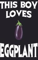 This Boy Loves EGGPLANT Notebook