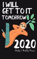 I Will Get To It Tomorrow 2020 Weekly And Monthly Planner: Funny Lazy Sloth Planner - Jan 1, 2020 to Dec 31, 2020 - Weekly & Monthly 2020 Planner - Calendar Views 2020 -2021