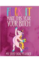 Fuck It Make This Year A Bitch My 2020 Goal Planner