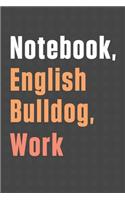 Notebook, English Bulldog, Work: For English Bulldog Fans