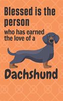 Blessed is the person who has earned the love of a Dachshund
