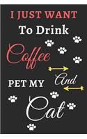 I Just Want To Drink Coffee And Pet My Cat