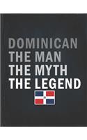 Dominican The Man The Myth The Legend