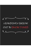 I Randomly Break Out In Show Tunes Notebook: Great Gift Idea With Funny Saying On Cover, For Take Notes (120 Pages Lined Blank 8.5"x11")