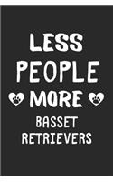 Less People More Basset Retrievers