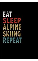 Eat Sleep Alpine Skiing Repeat Funny Sport Gift Idea: Lined Notebook / Journal Gift, 100 Pages, 6x9, Soft Cover, Matte Finish