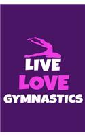 Live Love Gymnastics: Blank Lined Notebook Practice Note Training Log Journal: Gymnastic Gifts For Gymnast Team Lover Fan Coach Girls Women Him Her 6x9 - 110 Blank Pages 