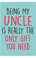 Being My Uncle Is Really The Only Gift You Need