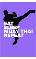 Eat Sleep Muay Thai Repeat - Kickboxing Notebook