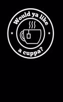 Would ya like a cuppa?