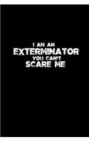 I am an Exterminator you can't scare me